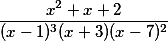 \ frac {x ^ 2 + x + 2} {(x-1) ^ 3 (x + 3) (x-7) ^ 2}